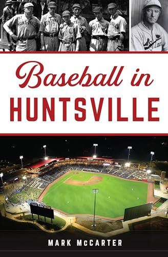 Baseball in Huntsville by Mark McCarter, 9781467152693