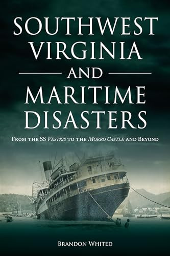 Southwest Virginia and Maritime Disasters (From The SS Vestris to the Morro Castle and Beyond) by Brandon Whited, 9781467155915