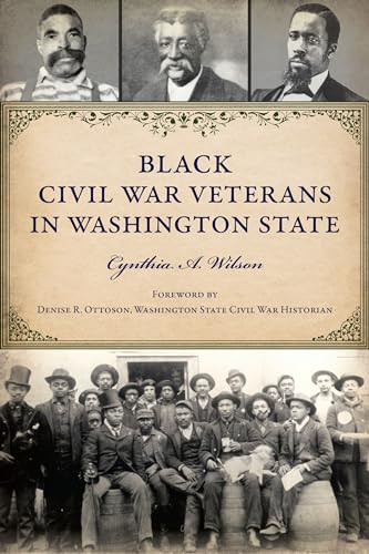 Black Civil War Veterans in Washington State by Cynthia A. Wilson, Denise R. Ottoson, 9781467156134