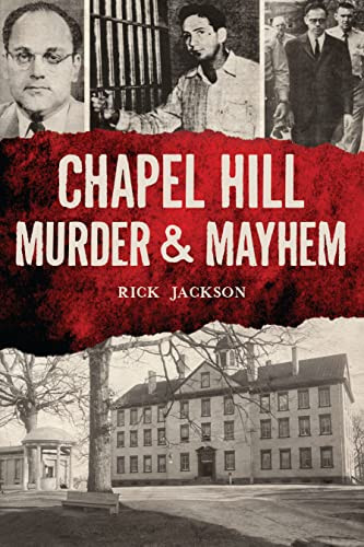 Chapel Hill Murder & Mayhem by RICHARD JACKSON, 9781467153355