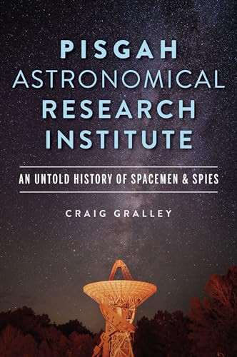 Pisgah Astronomical Research Institute (An Untold History of Spacemen & Spies) by Craig Gralley, 9781467152181