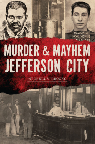 Murder & Mayhem Jefferson City by Ms. Michelle Brooks, 9781467152273