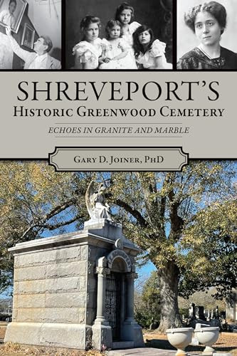 Shreveport's Historic Greenwood Cemetery (Echoes in Granite and Marble) by Gary Joiner, 9781467152402