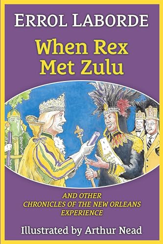 When Rex Met Zulu and Other Chronicles of the New Orleans Experience by Errol Laborde, Arthur Nead, 9781455627882