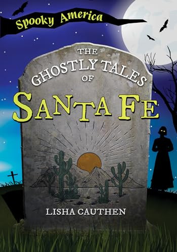 The Ghostly Tales of Santa Fe by Lisha Cauthen, 9781467197342