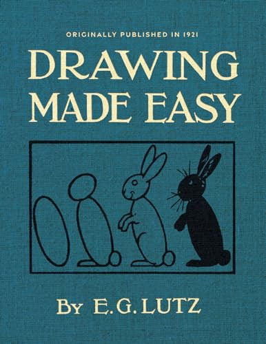 Drawing Made Easy (A Helpful Book for Young Artists) by E. G. Lutz, 9781429046541