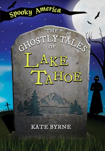 The Ghostly Tales of Lake Tahoe by Kate Byrne, 9781467197236