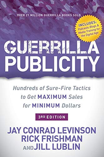 Guerrilla Publicity (Hundreds of Sure-Fire Tactics to Get Maximum Sales for Minimum Dollars) by Jay Conrad Levinson, Rick Frishman, Jill Lublin, 9781642799293