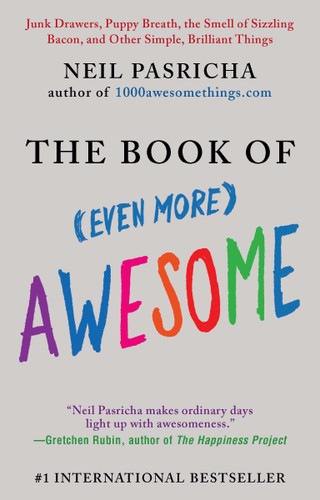The Book of (Even More) Awesome (Junk Drawers, Puppy Breath, the Smell of Sizzling Bacon, and Other Simple, Brilliant Things) by Neil Pasricha, 9780425245552