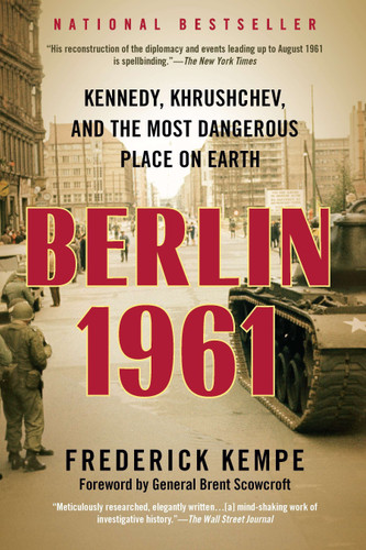 Berlin 1961 (Kennedy, Khrushchev, and the Most Dangerous Place on Earth) by Frederick Kempe, 9780425245941