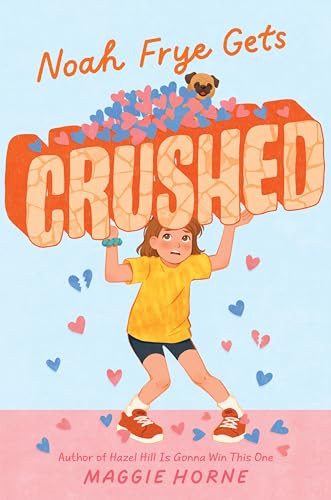 Noah Frye Gets Crushed by Maggie Horne, 9780063285194