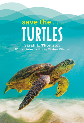 Save the...Turtles by Sarah L. Thomson, Chelsea Clinton, 9780593623404