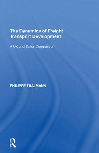 The Dynamics of Freight Transport Development (A UK and Swiss Comparison) - 9781138620926 by Philippe Thalmann, 9781138620926 The Dynamics of Freight Transport Development (A UK and Swiss Comparison) - 9781138620926 by Philippe Thalmann, 9781138620926