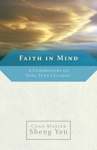 Faith in Mind (A Commentary on Seng Ts'an's Classic) by Chan Master Sheng Yen, 9781590303979