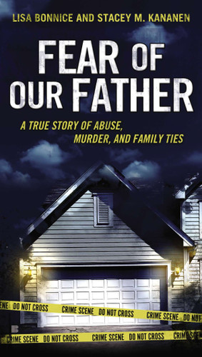 Fear of Our Father (The True Story of Abuse, Murder, and Family Ties) by Lisa Bonnice, Stacey Kananen, 9780425258736