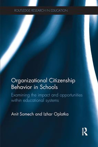 Organizational Citizenship Behavior in Schools (Examining the impact and opportunities within educational systems) by Anit Somech, Izhar Oplatka, 9781138291041 Organizational Citizenship Behavior in Schools (Examining the impact and opportunities within educational systems) by Anit Somech, Izhar Oplatka, 9781138291041