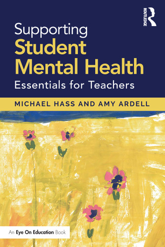 Supporting Student Mental Health (Essentials for Teachers) by Michael Hass, Amy Ardell, 9780367409760 Supporting Student Mental Health (Essentials for Teachers) by Michael Hass, Amy Ardell, 9780367409760