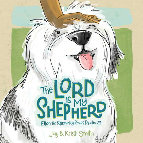 The Lord Is My Shepherd (Elton the Sheepdog Reads Psalm 23) by Jay Smith, Kristi Smith, 9781430096351
