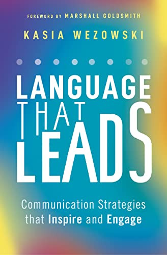 Language That Leads (Communication Strategies that Inspire and Engage) by Kasia Wezowski, Marshall Goldsmith, 9781400236596