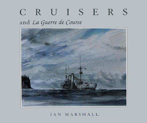 Cruisers & la Guerre de Course - 9780939511204 by Ian Marshall, 9780939511204