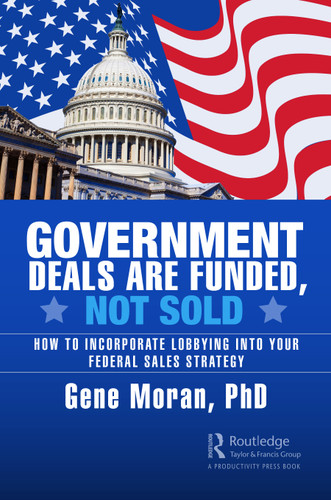 Government Deals are Funded, Not Sold (How to Incorporate Lobbying into Your Federal Sales Strategy) by Gene Moran, 9781032594811