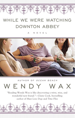 While We Were Watching Downton Abbey by Wendy Wax, 9780425263310