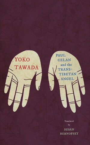 Paul Celan and the Trans-Tibetan Angel by Yoko Tawada, Susan Bernofsky, 9780811234870