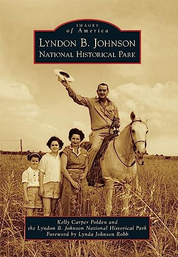Lyndon B. Johnson National Historical Park by Kelly Carper Polden, The Lyndon Baines Johnson Ranch National Park, 9780738579610