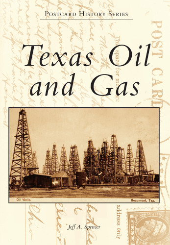 Texas Oil and Gas by Jeff A. Spencer, 9781467130219