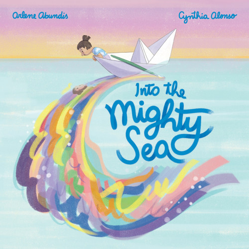 Into the Mighty Sea by Arlene Abundis, Cynthia Alonso, 9780063245921 Into the Mighty Sea by Arlene Abundis, Cynthia Alonso, 9780063245921
