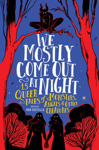 We Mostly Come Out at Night (15 Queer Tales of Monsters, Angels & Other Creatures) by Rob Costello, 9780762483198 We Mostly Come Out at Night (15 Queer Tales of Monsters, Angels & Other Creatures) by Rob Costello, 9780762483198