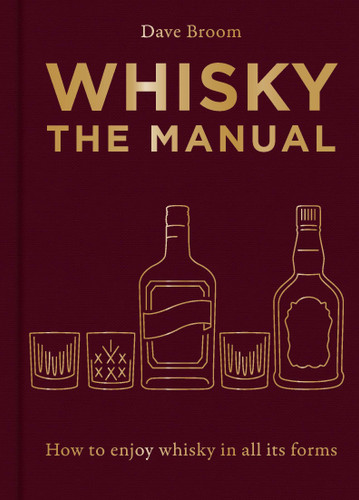 Whisky: The Manual (How to enjoy whisky in all its forms) by Dave Broom, 9781784729479