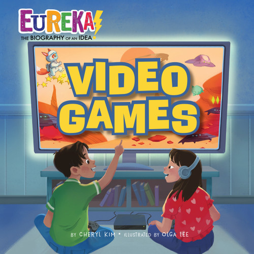 Video Games (Eureka! The Biography of an Idea) by Cheryl Kim, Olga Lee, 9781662670114