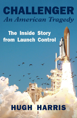 Challenger: An American Tragedy (The Inside Story from Launch Control) by Hugh Harris, 9781504073912