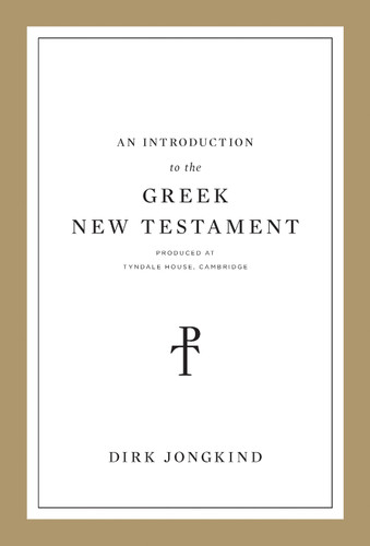 An Introduction to the Greek New Testament, Produced at Tyndale House, Cambridge by Dirk Jongkind, 9781433564093