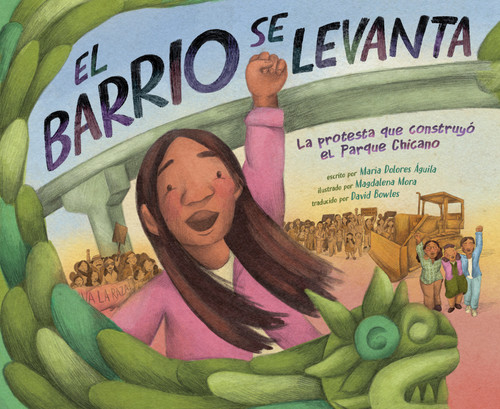 El barrio se levanta (La protesta que construyó el Parque Chicano) (Spanish Edition) by María Dolores Águila, Magdalena Mora, David Bowles, 9780593462225