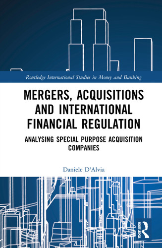Mergers, Acquisitions and International Financial Regulation (Analysing Special Purpose Acquisition Companies) - 9780367609887 by Daniele D'Alvia, 9780367609887 Mergers, Acquisitions and International Financial Regulation (Analysing Special Purpose Acquisition Companies) - 9780367609887 by Daniele D'Alvia, 9780367609887