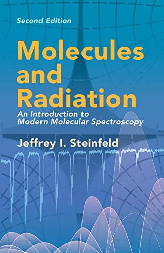 Molecules and Radiation (An Introduction to Modern Molecular Spectroscopy. Second Edition) by Jeffrey I. Steinfeld, 9780486441528