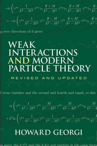 Weak Interactions and Modern Particle Theory by Howard Georgi, 9780486469041