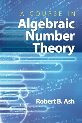 A Course in Algebraic Number Theory by Robert B. Ash, 9780486477541