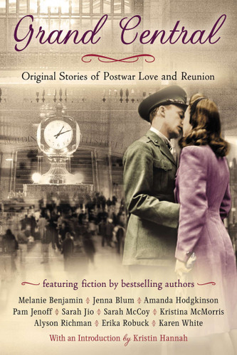 Grand Central (Original Stories of Postwar Love and Reunion) by Karen White, Pam Jenoff, Alyson Richman, Melanie Benjamin, Kristina McMorris, 9780425272022