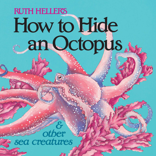 How to Hide an Octopus and Other Sea Creatures by Ruth Heller, 9780448404783
