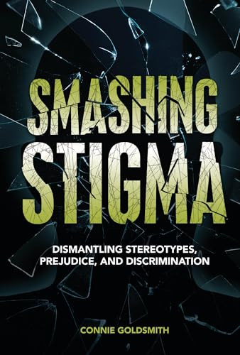 Smashing Stigma (Dismantling Stereotypes, Prejudice, and Discrimination) by Connie Goldsmith, 9781728477398 Smashing Stigma (Dismantling Stereotypes, Prejudice, and Discrimination) by Connie Goldsmith, 9781728477398
