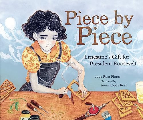 Piece by Piece (Ernestine's Gift for President Roosevelt) by Lupe Ruiz-Flores, Anna López Real, 9781728460437