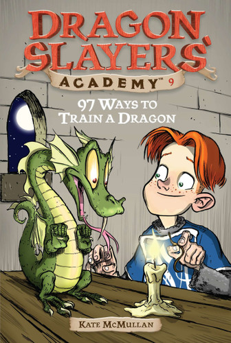 97 Ways to Train a Dragon (Dragon Slayer's Academy 9) by Kate McMullan, Bill Basso, 9780448431772