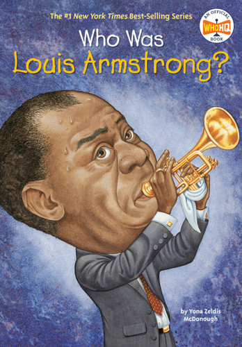 Who Was Louis Armstrong? by Yona Zeldis McDonough, Who HQ, John O'Brien, 9780448433684