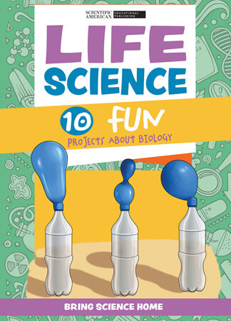 Life Science: 10 Fun Projects About Biology by Scientific American Editors, 9781725349971