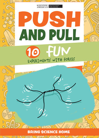 Push and Pull: 10 Fun Experiments with Forces - 9781725350045 by Scientific American Editors, 9781725350045