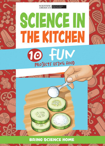 Science in the Kitchen: 10 Fun Projects Using Food by Scientific American Editors, 9781725350069 Science in the Kitchen: 10 Fun Projects Using Food by Scientific American Editors, 9781725350069