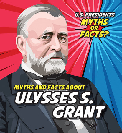 Myths and Facts About Ulysses S. Grant by Ezra E. Knopp, 9781499444070